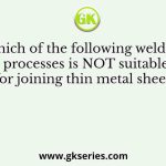 Which of the following welding processes is NOT suitable for joining thin metal sheets?