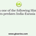 Which one of the following Himalayan lithounits predates India-Eurasia collision?