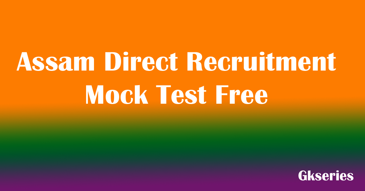 Assam Direct Recruitment Mock Test Free