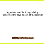A gambler won Rs. X in gambling. He decided to save 33.33℅ of the amount