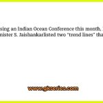 Addressing an Indian Ocean Conference this month, External Affairs Minister S. Jaishankarlisted two “trend lines” that have most