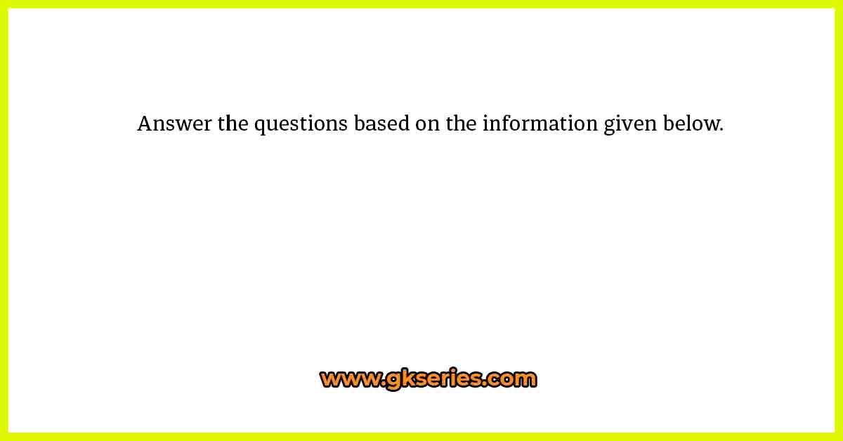 Answer the questions based on the information given below