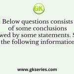 Below questions consists of some conclusions followed by some statements. Study the following information