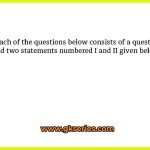 Each of the questions below consists of a question and two statements numbered I and II given below it