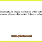 Gandhiji had a special attachment to the Indian Tamil workers, who were his trusted followers in South Africa