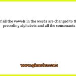 If all the vowels in the words are changed to the preceding alphabets and all the consonants