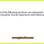 In each of the following questions, two statements or three statements are given. You are expected to solve them and determine