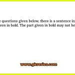 In the questions given below, there is a sentence in which one part is given in bold. The part given in bold may not be grammatically