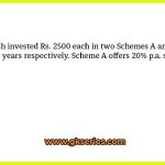 Rajesh invested Rs. 2500 each in two Schemes A and B for  years and 2 years respectively. Scheme A offers 20% p.a. simple interest