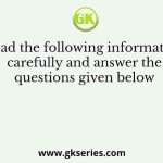 Read the following information carefully and answer the questions given below