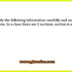 Study the following information carefully and answer the questions. In a class there are 2 sections, section A and section B