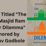 A Book Titled “The Babri Masjid Ram Mandir Dilemma” Authored by Madhav Godbole
