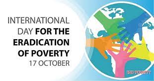 The International Day for the Eradication of Poverty  is celebrated on 17th October to serve as a reminder that poverty is a complicated, multifaceted problem