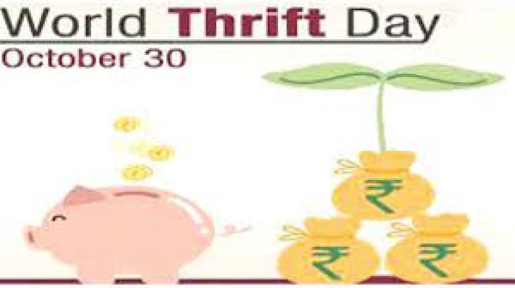 World Thrift Day or World Savings Day is celebrated each year on 30 October to raise awareness to people about their financial security, savings, and freedom.
