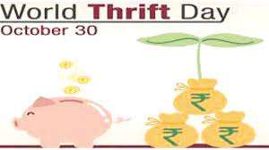 World Thrift Day or World Savings Day is celebrated each year on 30 October to raise awareness to people about their financial security, savings, and freedom.