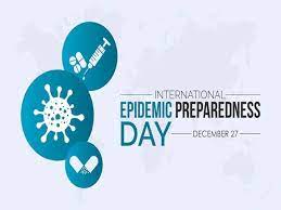 International Day of Epidemic Preparedness 2023 Observed on 27th December