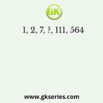 1, 2, 7, ?, 111, 564