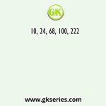 10, 24, 68, 100, 222