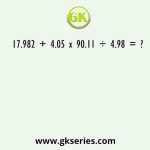 17.982 + 4.05 x 90.11 ÷ 4.98 = ?