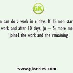 18 men can do a work in n days. If 15 men started the work and after 10 days, (n – 5) more men joined the work and the remaining