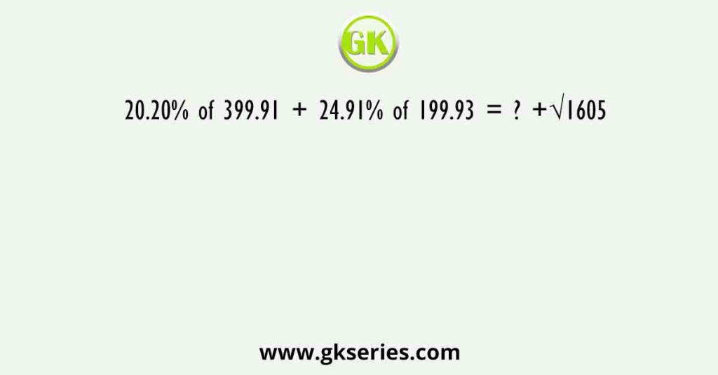 20.20% of 399.91 + 24.91% of 199.93 = ? +√1605