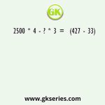 2500 * 4 - ? * 3 =  (427 - 33)