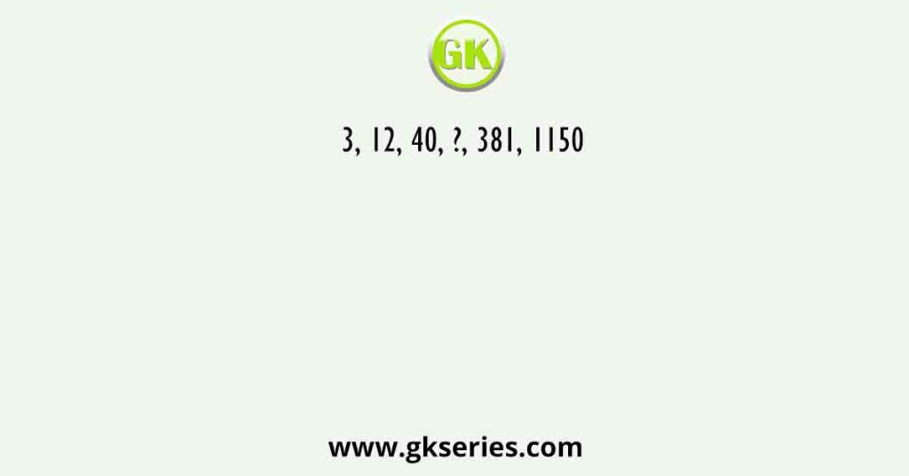 3, 12, 40, ?, 381, 1150