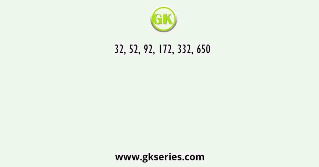 32, 52, 92, 172, 332, 650