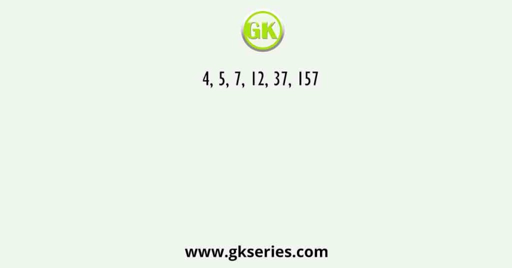 4, 5, 7, 12, 37, 157
