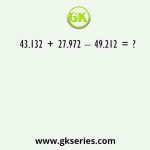 43.132 + 27.972 – 49.212 = ?