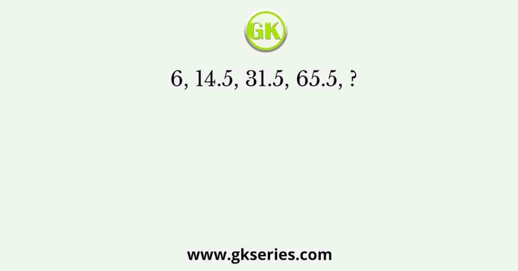 6, 14.5, 31.5, 65.5, ?