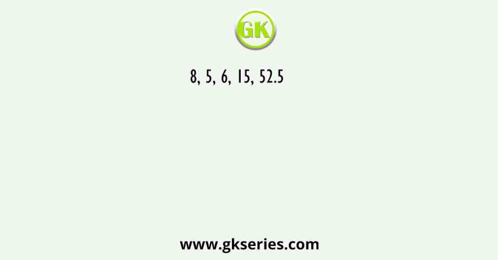 8, 5, 6, 15, 52.5