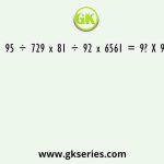 95 ÷ 729 x 81 ÷ 92 x 6561 = 9? X 9