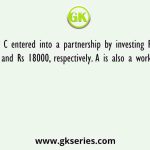 A, B and C entered into a partnership by investing Rs 12000, Rs 15000 and Rs 18000, respectively. A is also a working partner