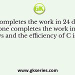 A alone completes the work in 24 days and B alone completes the work in 36 days and the efficiency of C is 75%