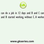 A and B can do a job in 12 days and B and C can do it in 16 days. A and B started working, without C. A worked for 5 days