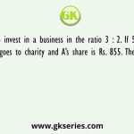 A and B invest in a business in the ratio 3 : 2. If 5% of the total profit goes to charity and A’s share is Rs. 855. The total profit is