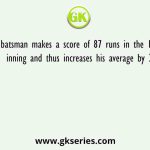 A batsman makes a score of 87 runs in the 17th inning and thus increases his average by 3