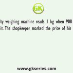 A faulty weighing machine reads 1 kg when 900 gm is weighted on it. The shopkeeper marked the price of his goods by 10%