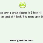 A man can cover a certain distance in 2 hours 41 minutes if he walks at the speed of 4 km/h. if he covers same distance on cycle