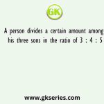 A person divides a certain amount among his three sons in the ratio of 3 ∶ 4 ∶ 5. If he had divided this amount in the ratio