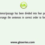 A sentence/passage has been divided into four parts in jumbled form, arrange the sentences in correct order to form a meaningful