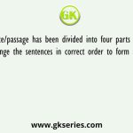A sentence/passage has been divided into four parts in jumbled form, arrange the sentences in correct order to form a meaningful