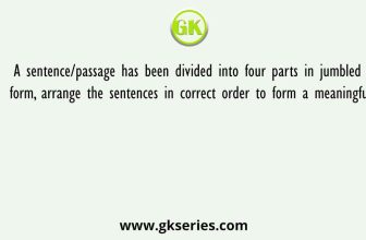 A sentence/passage has been divided into four parts in jumbled form, arrange the sentences in correct order to form a meaningful