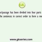 A sentence/passage has been divided into four parts in jumbled form arrange the sentences in correct order to form a meaningful sequence
