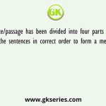 A sentence/passage has been divided into four parts in jumbled form, arrange the sentences in correct order to form a meaningful sequence