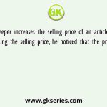 A shopkeeper increases the selling price of an article by 15%. After increasing the selling price, he noticed that the profit percentage
