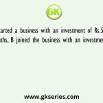 A started a business with an investment of Rs.5000. After 4 months, B joined the business with an investment of Rs.4000