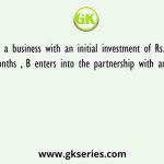 A starts a business with an initial investment of Rs. 30,000. After 6 months , B enters into the partnership with an investment