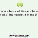 Amelia started a business with Olivia, with their investment Rs. 8000 and Rs. 4000 respectively. If the ratio of their profit